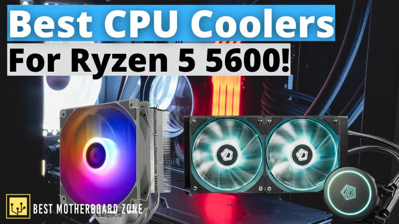 Best CPU Coolers For Ryzen 5 5600