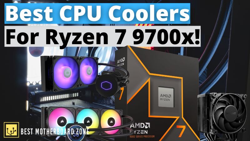 Best CPU Coolers For Ryzen 7 9700x