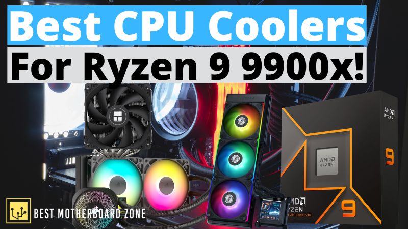 Best CPU Coolers For Ryzen 9 9900x!