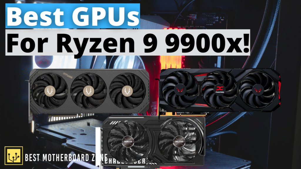 Top 3 Best GPUs For Ryzen 9 9900X In 2025 Best Motherboard Zone Site Best GPUs For Ryzen 9 9900x 1024x576 