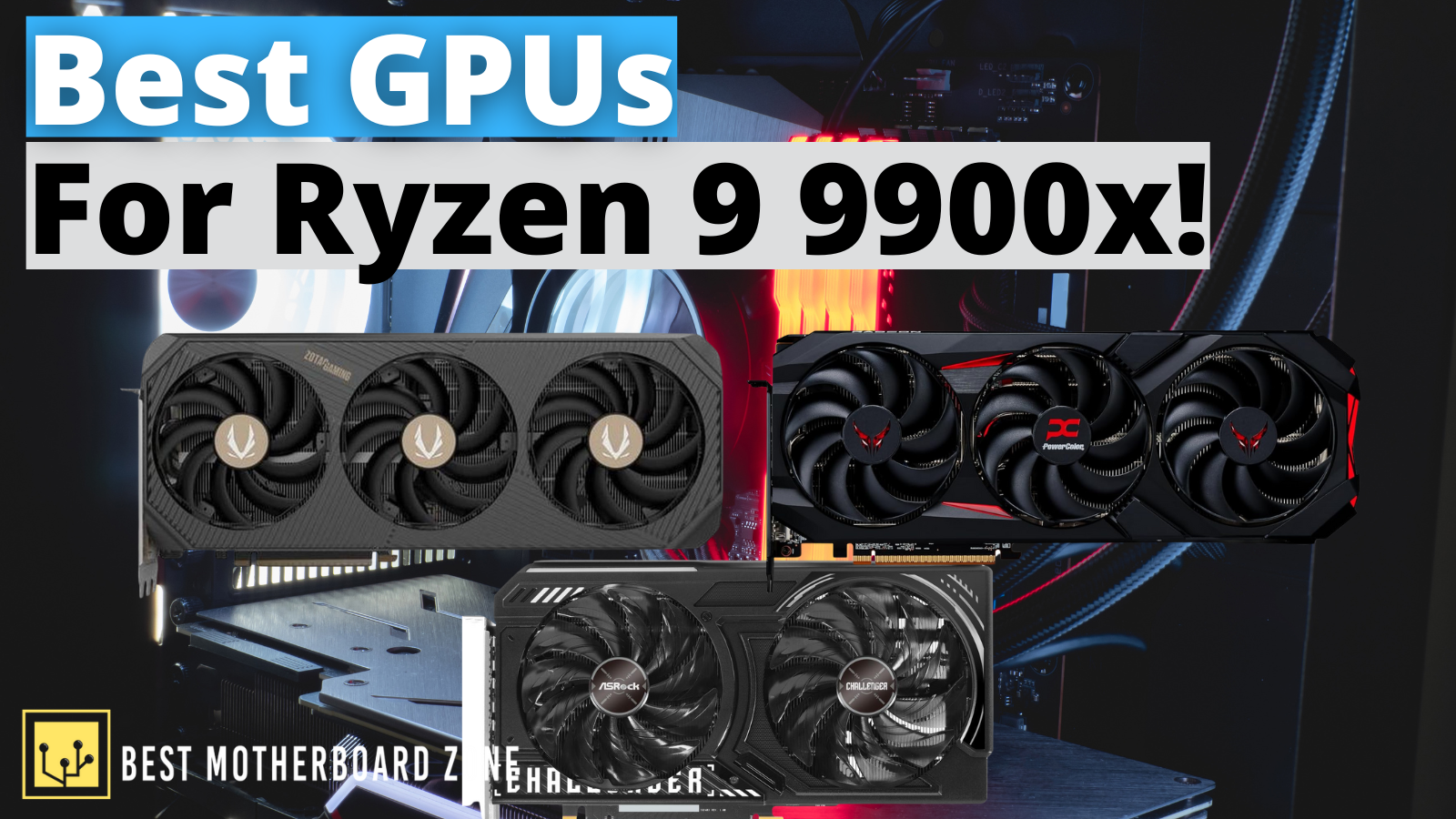 Best GPUs For Ryzen 9 9900x