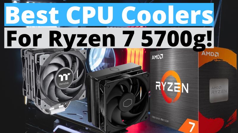 Best CPU Coolers For Ryzen 7 5700g