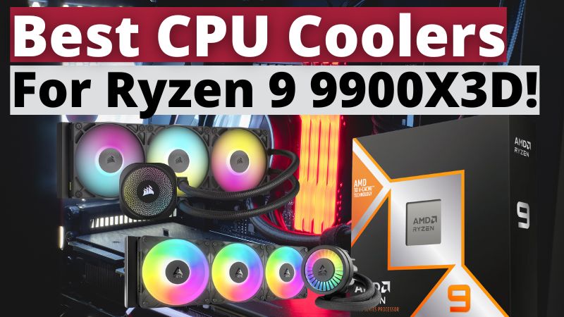 Best CPU Coolers For Ryzen 9 9900X3D