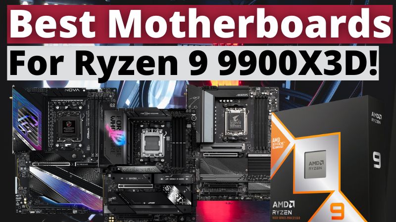 Best Motherboards For Ryzen 9 9900X3D