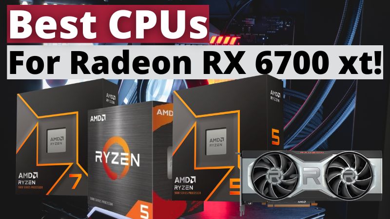 Best CPUs For Radeon RX 6700 xt