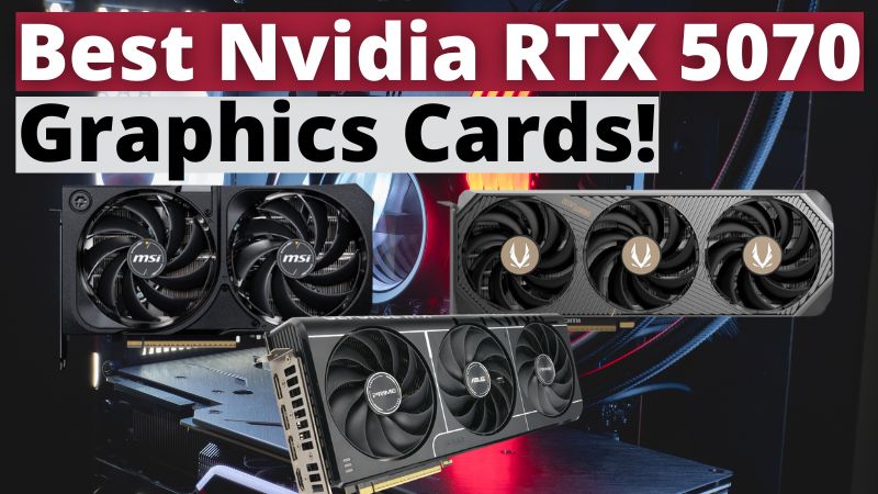 Best Nvidia RTX 5070 Graphics Cards