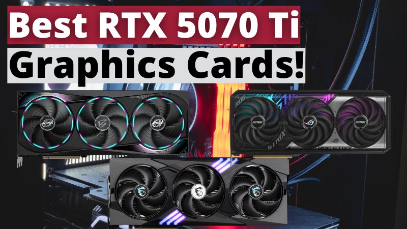 Best Nvidia RTX 5070 Ti Graphics Cards